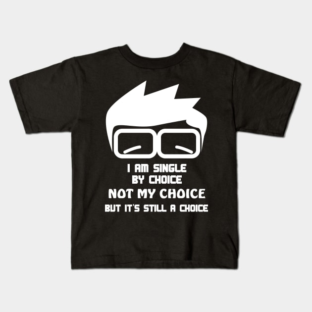 I am single by choice, not mine Kids T-Shirt by All About Nerds